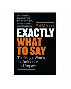 Master Persuasion with Phil M. Jones's Exactly What to Say
