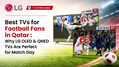 Best TVs for Football Fans in Qatar: Why LG OLED & QNED TVs Are Built for Match Day