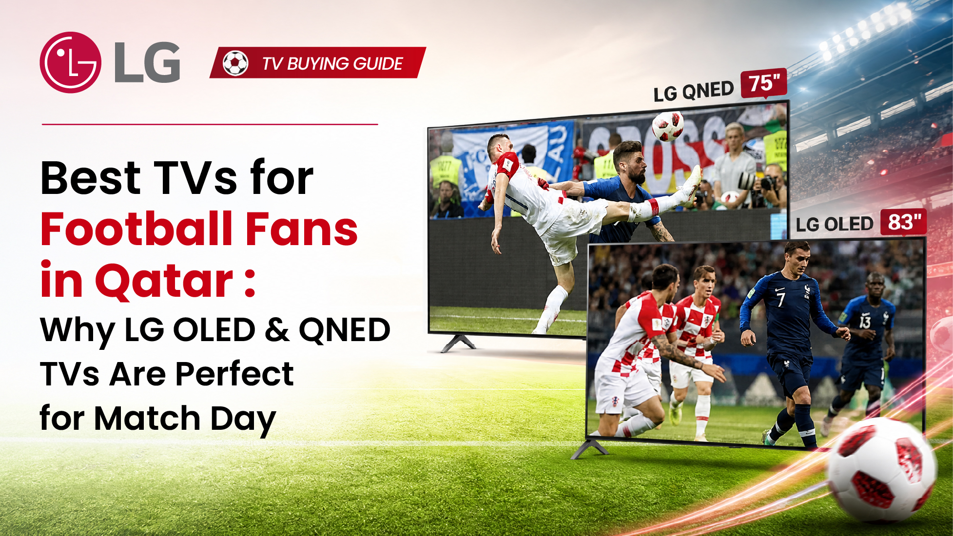 Best TVs for Football Fans in Qatar: Why LG OLED & QNED TVs Are Built for Match Day